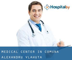 Medical Center in Comuna Alexandru Vlăhuţă