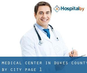 Medical Center in Dukes County by city - page 1